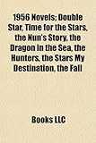 1956 Novels (Book Guide): Double Star, Time for the Stars, the Nun's Story, the Dragon in the Sea, the Hunters, the Stars My Destination-