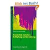 Kreativit�t zwischen Sch�pfung und Zerst�rung: Konzepte aus Kulturwissenschaften, Psychologie, Neurobiologie und ihre praktischen Anwendungen