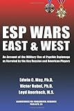 ESP WARS: East and West: An Account of the Military Use of Psychic Espionage As Narrated by the Key Russian and American Players