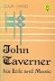 John Taverner: His Life and Music