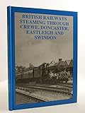 British Railways steaming through Crewe, Doncaster, Eastleigh and Swindon