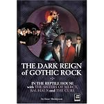 The Dark Reign of Gothic Rock: In the Reptile House With the Sisters of Mercy, Bauhaus and the Cure (Helter Skelter) book cover