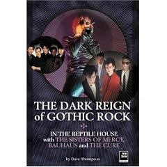 The Dark Reign of Gothic Rock: In The Reptile House with The Sisters of Mercy, Bauhaus and The Cure (Helter Skelter)