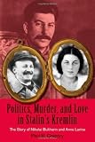 Politics, Murder, and Love in Stalin`s Kremlin: The Story of Nikolai Bukharin and Anna Larina (HOOVER INST PRESS PUBLICATION)
