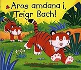 Aros amdana i, Teigr Bach!