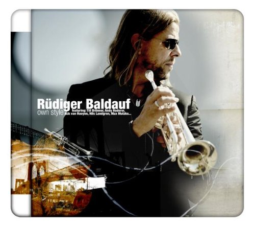 R�diger Baldauf - own style, Feat.: Till Br�nner, Andy Haderer, Nils Landgren, Max Mutzke, Ack van Rooyen