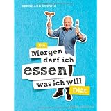 Die "Morgen darf ich essen, was ich will"-Di�t (Einzeltitel)von "Bernhard Ludwig"