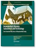 Neanderthal Lifeways, Subsistence and Technology: One Hundred Fifty Years of Neanderthal Study (Vertebrate Paleobiology and Paleoanthropology)