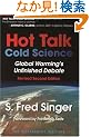 Hot Talk Cold Science: Global Warninng's Unfinished Debate
