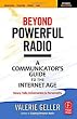 Beyond Powerful Radio: A Communicator's Guide to the Internet Age-News, Talk, Information & Personality for Broadcasting, Podcasting, Internet, Radio