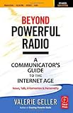 Beyond Powerful Radio: A Communicators Guide to the Internet Age - News, Talk, Information & Personality for Broadcasting, Podcasting, Internet, Radio