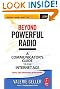 Beyond Powerful Radio: A Communicator's Guide to the Internet Age - News, Talk, Information & Personality for Broadcasting, Podcasting, Internet, Radio