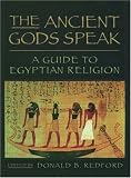 The Ancient Gods Speak : A Guide To Egyptian Religion