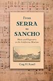 From Serra to Sancho: Music and Pageantry in the California Missions (Currents in Latin American & Iberian Music)