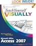 Teach Yourself VISUALLY Microsoft Office Access 2007 (Teach Yourself VISUALLY (Tech))