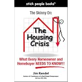The Skinny On: The Housing Crisis What Every Homeowner and Homebuyer NEEDS TO KNOW!!!