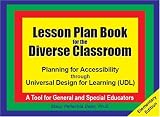 Lesson Plan Book for the Diverse Classroom: Planning for Accessibility Through Universal Design for Learning, Udl