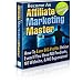 Become An Affiliate Marketing Master - How To Earn BIG Profits Online Even If You Do Not Have A Website Or Product!