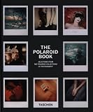 The Polaroid Book: Selections From The Polaroid Collections Of Photography (Taschen's 25th Anniversary Special Editions)