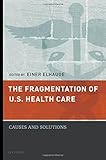 The fragmentation of U.S. health care : causes and solutions
