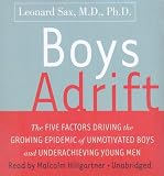 Boys Adrift: The Five Factors Driving the Growing Epidemic of Unmotivated Boys and Underachieving Young Men