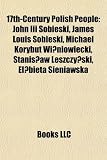 Produkt-Bild: 17th-Century Polish People: John III Sobieski, James Louis Sobieski, Michael Korybut Wi Niowiecki, Stanis Aw Leszczy Ski, El Bieta Sieniawska