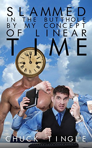 Slammed In The Butthole By My Concept Of Linear Time