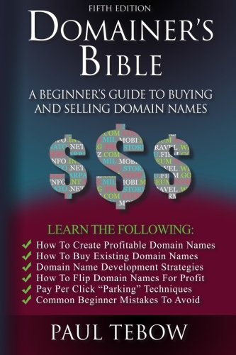 Domainer's Bible: A Beginner's Guide to Buying and Selling Domain Names, by Paul Tebow