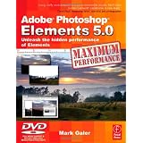 Adobe Photoshop Elements 5.0 Maximum Performance: Unleash the hidden performance of Elementspar Mark Galer