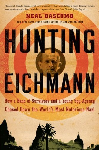 Hunting Eichmann: How a Band of Survivors and a Young Spy Agency Chased Down the World's Most Notorious Nazi by Bascomb, Neal (2010) Paperback