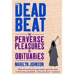 The Dead Beat: The Perverse Pleasures of Obituaries