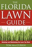 The Florida Lawn Guide: Attaining and Maintaining the Lawn You Want Tom Macubbin