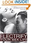 Electrify Your Sex Life: How to Get Rid of Sexual Hangups and Inhibitions and Open Yourself to Pure Pleasure