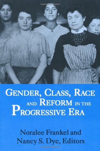 Gender, Class, Race, and Reform in the Progressive Era