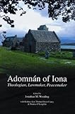 Adomnán of Iona : theologian, lawmaker, peacemaker