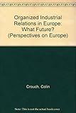 Organized industrial relations in Europe : what future?
