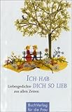 Ich habe dich so lieb: Liebesgedichte aus allen Zeiten - 