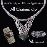 Metal Techniques of Bronze Age Masters: All Chained Up ~ Victoria Lansford