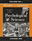 Test-item file: Psychological science : mind, brain and behavior / Michael S. Gazzaniga, Todd F. Heatherton