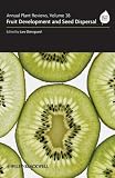 Annual Plant Reviews, Fruit Development and Seed Dispersal (Volume 38)