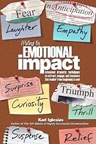 Writing for emotional impact : advanced dramatic techniques to attract, engage, and fascinate the reader from beginning to end Writing for emotional impact : advanced dramatic techniques to attract, engage, and fascinate the reader from beginning to end