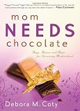 Mom Needs Chocolate: Hugs, Humor and Hope for Surviving Motherhood