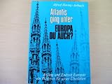 Atlantis ging unter - Europa du auch ? / Anfang und Endzeit Europas, ein Pl�doyer f�r unser �berleben - Alfred Hering-Aribach