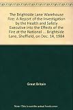 The Brightside Lane warehouse fire : a report of the investigation by the Health and Safety Executive into the effects of the fire at the National Freight Consortium warehouse building, Brightside Lan