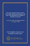 Produkt-Bild: The statue of John P. Hale erected in front of the Capitol and presented to the State of New Hampshire by William E. Chandler of Concord.An account of the unveiling ceremonies on August 3, 1892, with a report of the address delivered by the donor and Gove. pt.12