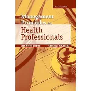 Click here to buy Management Principles for Health Professionals by Joan Gratto Liebler and Charles R. McConnell.