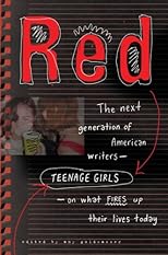 Red: The Next Generation of American Writers--Teenage Girls--On What Fires Up TheirLives Today