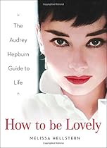 How to be Lovely: The Audrey Hepburn Way of Life