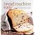 Bread Machine Easy: 70 Delicious Recipes That Ma...