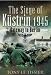 The Siege of Kustrin 1945: Gateway to Berlin